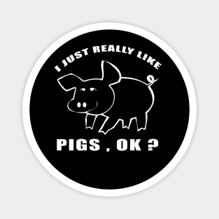 I Just Really Like pigs Ok funny gift idea Magnet